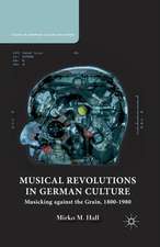 Musical Revolutions in German Culture: Musicking against the Grain, 1800-1980