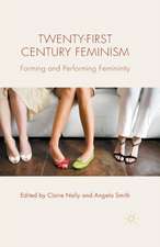 Twenty-first Century Feminism: Forming and Performing Femininity