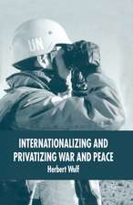 Internationalizing and Privatizing War and Peace: The Bumpy Ride to Peace Building