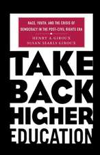 Take Back Higher Education: Race, Youth, and the Crisis of Democracy in the Post-Civil Rights Era