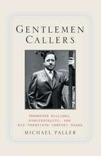 Gentlemen Callers: Tennessee Williams, Homosexuality, and Mid-Twentieth-Century Drama