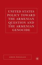 United States Policy Toward the Armenian Question and the Armenian Genocide