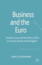 Business and the Euro: Business Groups and the Politics of EMU in Britain and Germany