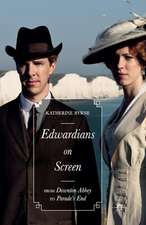 Edwardians on Screen: From Downton Abbey to Parade’s End