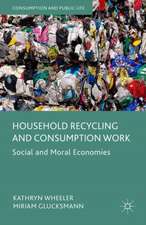 Household Recycling and Consumption Work: Social and Moral Economies