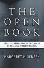 The Open Book: Creative Misreading in the Works of Selected Modern Writers