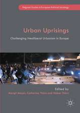 Urban Uprisings: Challenging Neoliberal Urbanism in Europe