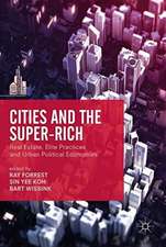 Cities and the Super-Rich: Real Estate, Elite Practices and Urban Political Economies