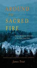 Around the Sacred Fire: Native Religious Activism in the Red Power Era