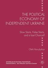 The Political Economy of Independent Ukraine: Slow Starts, False Starts, and a Last Chance?