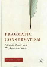 Pragmatic Conservatism: Edmund Burke and His American Heirs