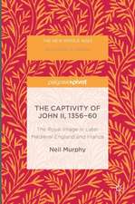 The Captivity of John II, 1356-60: The Royal Image in Later Medieval England and France