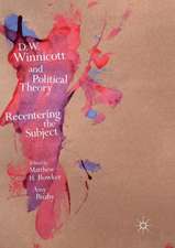 D.W. Winnicott and Political Theory: Recentering the Subject