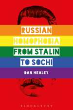 Russian Homophobia from Stalin to Sochi