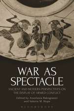 War as Spectacle: Ancient and Modern Perspectives on the Display of Armed Conflict