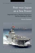 Post-war Japan as a Sea Power: Imperial Legacy, Wartime Experience and the Making of a Navy