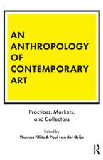 An Anthropology of Contemporary Art: Practices, Markets, and Collectors