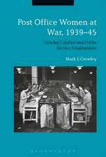 Post Office Women at War, 1939–45: Gender, Conflict and Public Service Employment