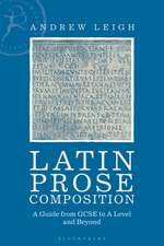 Latin Prose Composition: A Guide from GCSE to A Level and Beyond