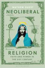 Neoliberal Religion: Faith and Power in the Twenty-first Century