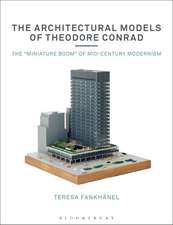 The Architectural Models of Theodore Conrad: The 