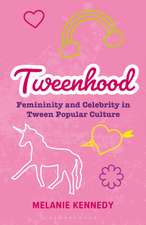 Tweenhood: Femininity and Celebrity in Tween Popular Culture