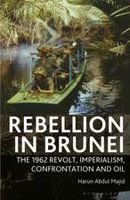 Rebellion in Brunei: The 1962 Revolt, Imperialism, Confrontation and Oil