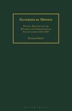 Governed by Opinion: Politics, Religion and the Dynamics of Communication in Stuart London 1637-1645