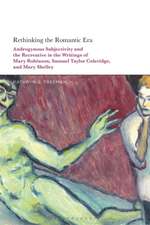 Rethinking the Romantic Era: Androgynous Subjectivity and the Recreative in the Writings of Mary Robinson, Samuel Taylor Coleridge, and Mary Shelley