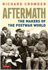 Aftermath: The Makers of the Postwar World