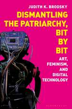 Dismantling the Patriarchy, Bit by Bit: Art, Feminism, and Digital Technology