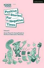 Positive Stories For Negative Times, Volume Two: Seven Plays For Young People to Perform in Real Life or Remotely