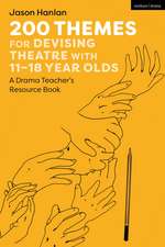 200 Themes for Devising Theatre with 11–18 Year Olds: A Drama Teacher’s Resource Book