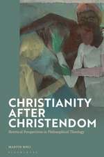 Christianity after Christendom: Heretical Perspectives in Philosophical Theology