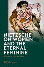 Nietzsche on Women and the Eternal-Feminine: A Critique of Truth and Values