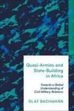 Quasi-Armies and State-Building in Africa: Towards a Global Understanding of Civil-Military Relations