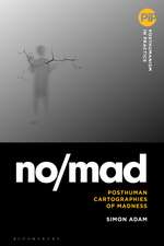 no/mad: Posthuman Cartographies of Madness