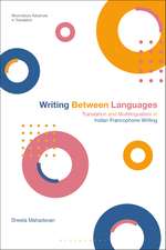 Writing Between Languages: Translation and Multilingualism in Indian Francophone Writing