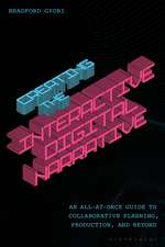 Creating the Interactive Digital Narrative: An All-at-Once Guide to Collaborative Planning, Production, and Beyond