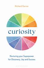 Curiosity: Nurturing your Superpower for Discovery, Joy and Success