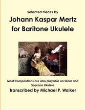 Selected Pieces by Johann Kaspar Mertz for Baritone Ukulele