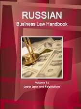 Russian Business Law Handbook Volume 16 Labor Laws and Regulations