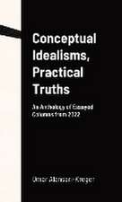 Conceptual Idealisms, Practical Truths