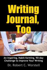 Writing Journal, Too - An Inspiring, Habit-forming, 90-day Challenge to Improve Your Writing