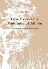 Love Covers the Multitude of All Sin (the First Book of Parenting Instructions)