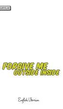Forgive Me Outside Inside