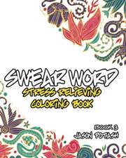 Swear Word Stress Relieving Coloring Book - Vol. 3