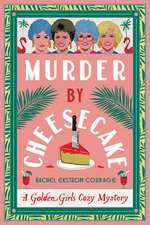 Murder by Cheesecake: A Golden Girls Cozy Mystery