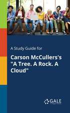 A Study Guide for Carson McCullers's "A Tree. A Rock. A Cloud"