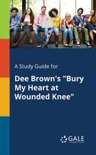 A Study Guide for Dee Brown's "Bury My Heart at Wounded Knee"